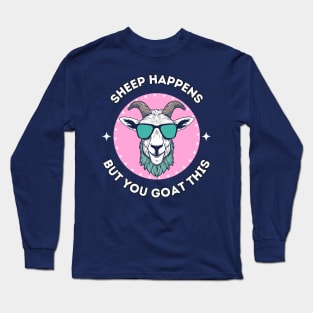 Sheep happens but you goat this - cool and funny animal pun Long Sleeve T-Shirt